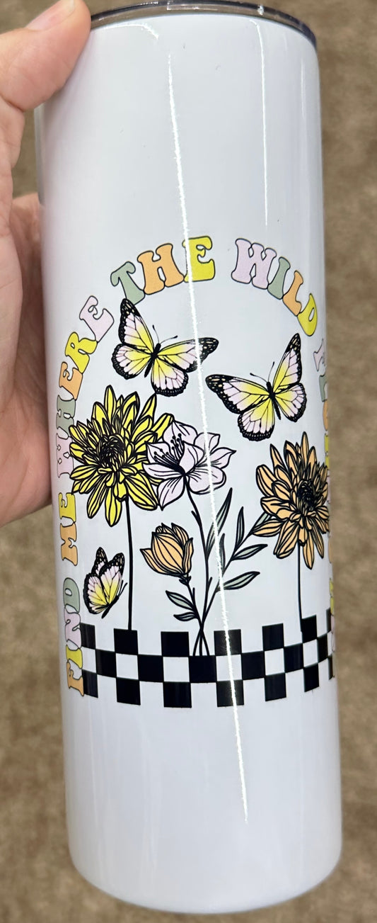 FIND ME WHERE THE WILDFLOWERS ARE SUBLIMATION TUMBLER