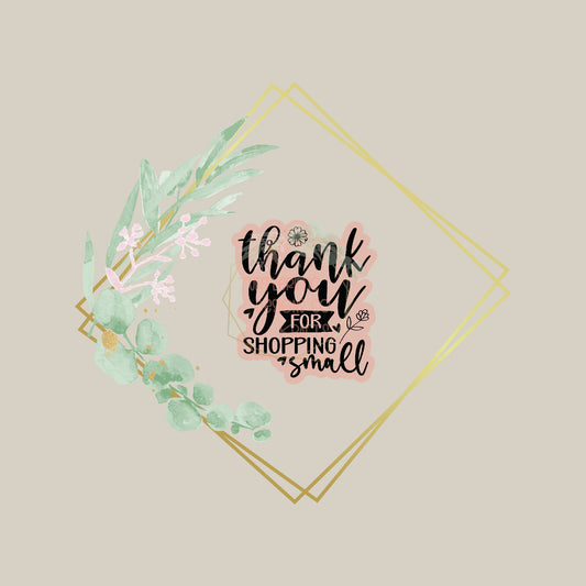 THANK YOU FOR SHOPPING SMALL STICKER